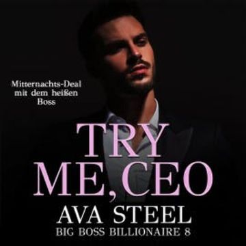 Try me, CEO!: Mitternachts-Deal mit dem heißen Boss (Big Boss Billionaire 8) audiobook, Ava Steel