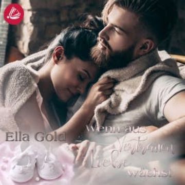 Wenn aus Vertrauen Liebe wächst audiobook, Ella Gold