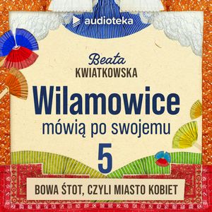 Wilamowice mówią po swojemu. Odcinek 5: Bowa śtot, czyli miasto kobiet, Beata Kwiatkowska