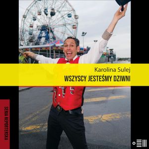 Wszyscy jesteśmy dziwni. Opowieści z Coney Island, Karolina Sulej