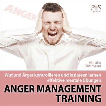 Anger Management Training - Wut und Ärger kontrollieren und loslassen lernen - effektive mentale Übungen - mit Entspannungsmusik audiobook, Franziska Diesmann, Torsten Abrolat