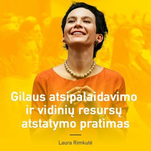 Gilaus atsipalaidavimo ir vidinių resursų atstatymo pratimas, Laura Rimkutė