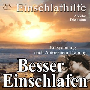 Besser Einschlafen - Entspannung und Einschlafhilfe nach Autogenem Training - Autogenes Training zum Einschlafen, Franziska Diesmann, Torsten Abrolat