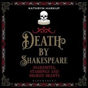 Death By Shakespeare, Kathryn Harkup