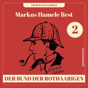 Der Bund der Rothaarigen - Markus Hamele liest Sherlock Holmes, Folge 2 (Ungekürzt), Sir Arthur Conan Doyle