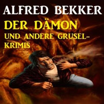Der Dämon und andere Grusel-Krimis audiobook, Alfred Bekker