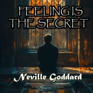 Feeling Is The Secret, Neville Goddard