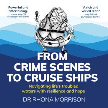 From Crime Scenes to Cruise Ships - Navigating life's troubled waters with resilience and hope (Unabridged) audiobook, Rhona Morrison