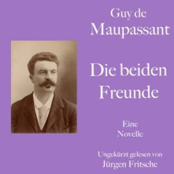 Guy de Maupassant: Die beiden Freunde audiobook, Guy de Maupassant