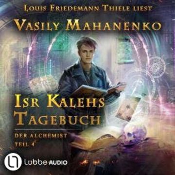 Isr Kalehs Tagebuch - Der Alchemist, Teil 4 (Ungekürzt) audiobook, Vasily Mahanenko