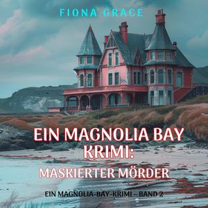 Maskierter Mörder (Ein Magnolia-Bay-Krimi – Band 2), Fiona Grace