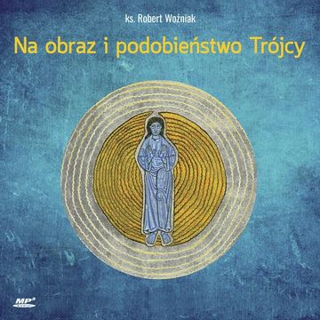 Na obraz i podobieństwo Trójcy audiobook, ks. Robert Woźniak