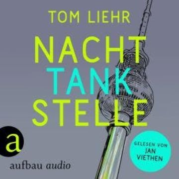 Nachttankstelle (Ungekürzt) audiobook, Tom Liehr