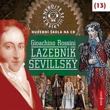 Nebojte se klasiky! Hudební škola 13 - Lazebník sevillský audiobook, Gioacchino Rossini