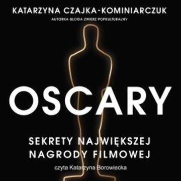 Oscary. Sekrety największej nagrody filmowej audiobook, Katarzyna Czajka-Kominiarczuk
