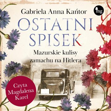 Ostatni spisek. Mazurskie kulisy zamachu na Hitlera audiobook, Gabriela Anna Kańtor