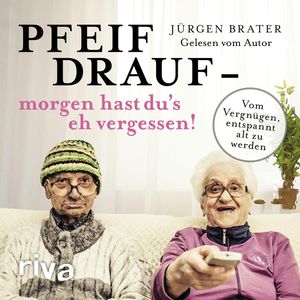 Pfeif drauf – morgen hast du's eh vergessen!, Jürgen Brater