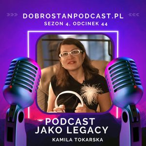 Podcast jako legacy — Kamila Tokarska, Kamila Tokarska