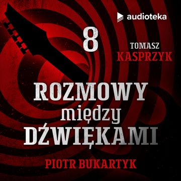 Rozmowy między dźwiękami. Odcinek 8. Piotr Bukartyk audiobook, Tomasz Kasprzyk