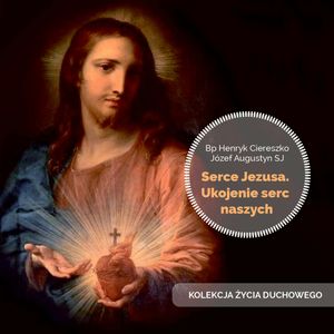 Serce Jezusa. Ukojenie serc naszych, Bp Henryk Ciereszko, Józef Augustyn SJ