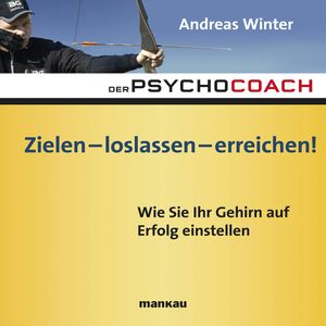Starthilfe-Hörbuch-Download zum Buch "Der Psychocoach 7: Zielen - loslassen - erreichen!", Andreas Winter