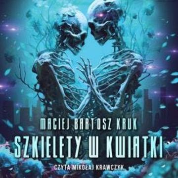 Szkielety w kwiatki audiobook, Maciej Bartosz Kruk