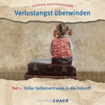 Verlustangst überwinden Teil 1 audiobook, Ingo Steinbock