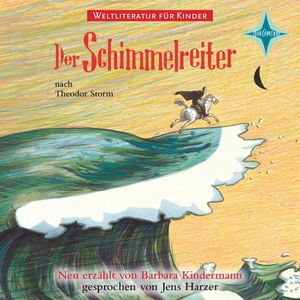 Weltliteratur für Kinder - Der Schimmelreiter (Neu erzählt von Barbara Kindermann), Barbara Kindermann, Theodor Storm