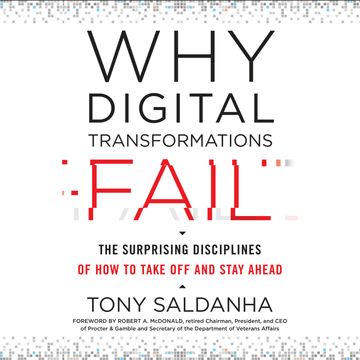Why Digital Transformations Fail - The Surprising Disciplines of How to Take Off and Stay Ahead (Unabridged) audiobook, Tony Saldanha