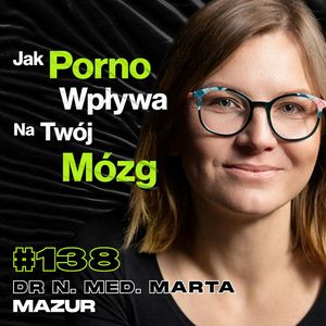 #138 Dlaczego Testosteron Jest Ważniejszy Niż Myślisz, Hormony, Porno, Medytacja - dr Marta Mazur, Przemek Górczyk