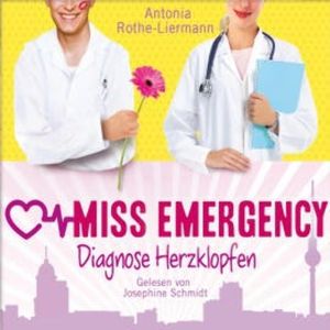 Antonia Rothe-Liermann: Miss Emergency - Diagnose Herzklopfen, Antonia Rothe-Liermann
