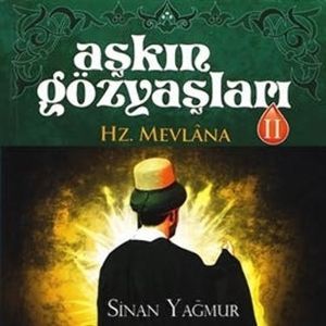 Aşkın Gözyaşları 2 - Hz. Mevlana, Sinan Yagmur