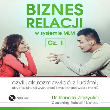Jak rozmawiać z ludźmi? Biznes relacji w systemie MLM. cz.1 audiobook, Dr Renata Zarzycka