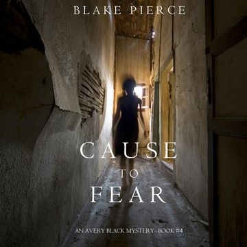 Cause to Fear (An Avery Black Mystery - Book 4), Blake Pierce