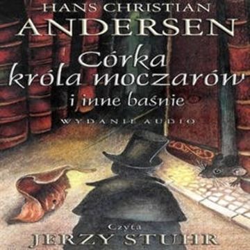 Córka króla moczarów i inne baśnie audiobook, Hans Christian Andersen