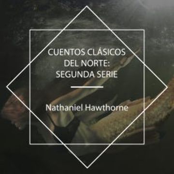 Cuentos Clásicos del Norte: Segunda Serie audiobook, Nathaniel Hawthorne