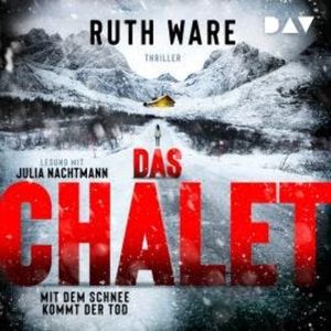 Das Chalet - Mit dem Schnee kommt der Tod - Ruth Ware, Band (Ungekürzt), Ruth Ware
