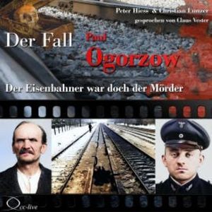 Der Eisenbahner war doch der Mörder - Der Fall Paul Ogorzow, Peter Hiess
