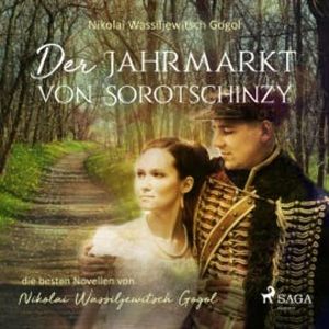 Der Jahrmarkt von Sorotschinzy (Ungekürzt), Nikolai Wassiljewitsch Gogol