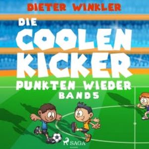 Die Coolen Kicker punkten wieder - Coole Kicker, schnelle Tore, Band 5 (Ungekürzt), Dieter Winkler