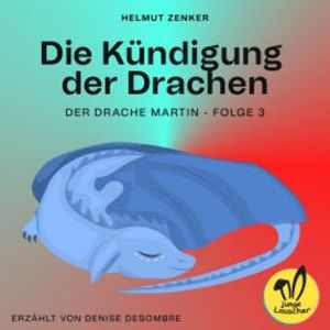 Die Kündigung der Drachen (Der Drache Martin, Folge 3), Helmut Zenker