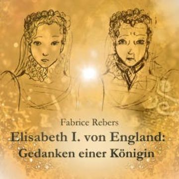 Elisabeth I. von England: Gedanken einer Königin audiobook, Fabrice Rebers
