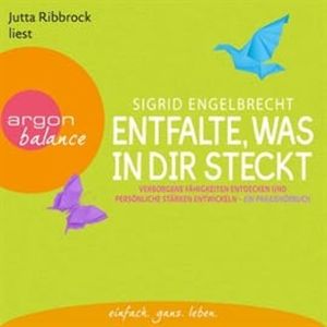 Entfalte, was in dir steckt - Verborgene Fähigkeiten, Sigrid Engelbrecht