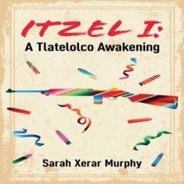 Itzel I - Essential Prose - A Tlatelolco Awakening, Book 167 (Unabridged) audiobook, Sarah Xerar Murphy