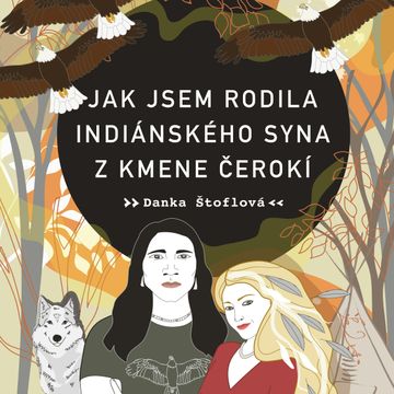 Jak jsem rodila indiánského syna z kmene Čerokí audiobook, Danka Štoflová