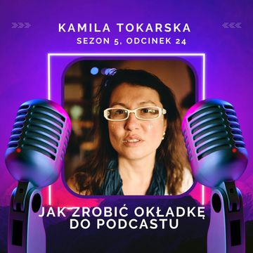 Jak zrobić okładkę do podcastu - Kamila Tokarska audiobook, Kamila Tokarska