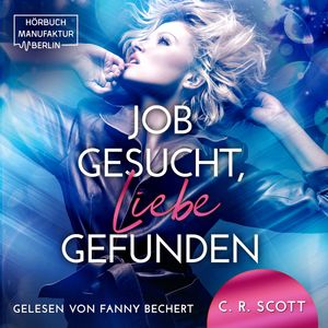 Job gesucht, Liebe gefunden (ungekürzt), C. R. Scott