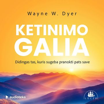 KETINIMO GALIA. Didingas tas, kuris sugeba pranokti pats save, Wayne W. Dyer