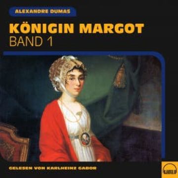 Königin Margot (Band 1) audiobook, Alexandre Dumas
