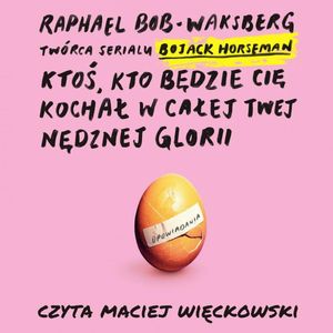 Ktoś, kto będzie cię kochał w całej twej nędznej glorii, Raphael Bob-Waksberg
